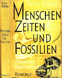 Moore, Ruth;  Menschen, Zeiten und Fossilien - Roman der Anthropologie 