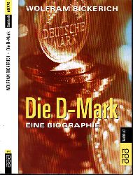 Bickerich, Wolfram;  Die D-Mark - Eine Biographie 