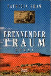 Shaw, Patricia:  Brennender Traum Der neue große Australien-Roman der Bestsellerautorin. 