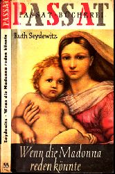 Seydewitz, Ruth;  Wenn die Madonna reden knnte Schtze der Weltkultur der Menschheit bewahrt 