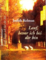 Kelman, Judith;  Lauf bevor ich bei dir bin Aus dem Amerikanischen von Peter Strack 