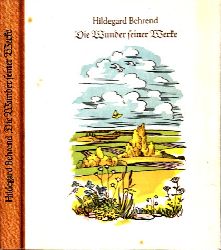 Behrend, Hildegard;  Die Wunder seiner Werke Textillustrationen und Farbtafeln von Elfriede Schiefers 