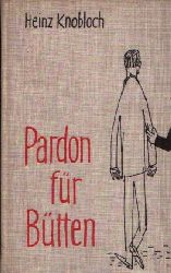 Knobloch, Heinz:  Pardon für Bütten 