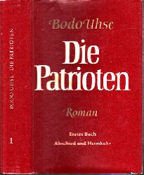 Uhse, Bodo;  Die Patrioten - erstes Buch: Abschied und Heimkehr 