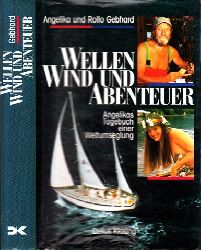 Gebhard, Angelika und Rollo;  Wellen Wind und Abenteuer - Angelikas Tagebuch einer Weltumseglung 