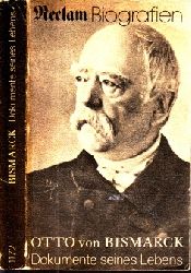Wolter, Heinz (Herausgeber);  Otto von Bismarck Dokumente seines Lebens 1815-1898 Mit 79 Abbildungen - Reclams Universal Bibliothek Nr. 1172 
