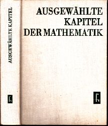 Schiemann, G., H. Baumann F. Stopp u. a.;  Ausgewhlte Kapitel der Mathematik Mit 158 Bildern, 117 Tabellen, 62 Tafeln, 2 Beilagen und 329 Aufgaben mit Lsungen 