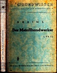 Bruins, D. H.;  Der Metallhandwerker - 1. Teil, 1. Lehrjahr Grundwissen 