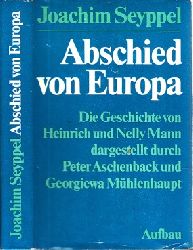 Seyppel, Joachim, Peter Aschenback und Georgiewa Mhlenhaupt;  Abschied von Europa - Die Geschichte von Heinrich und Nelly Mann 