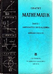 Graewe, H. und M.;  Mathematik unter besonderer Bercksichtigung von Physik und Technik - Band I: Arithmetik und Algebra, Lsungsheft Mit 103 Bildern 
