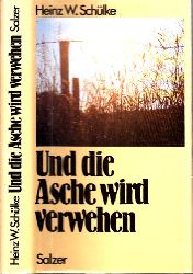 Schlke, Heinz W.;  Und die Asche wird verwehen 