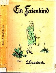 Haarbeck, L.;  Ein Ferienkind - Erzhlung fr die Jugend Mit Buntbildern von Gertrud Bartl 