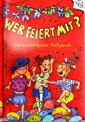 Seyffert, Sabine;  Wer feiert mit? - Das kunterbunte Partybuch Mit Bildern von Catharina Westphal 