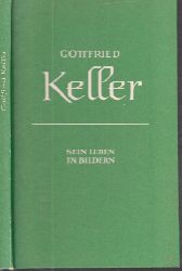 Beyer, Paul;  Gottfried Keller, Sein Leben in Bildern 