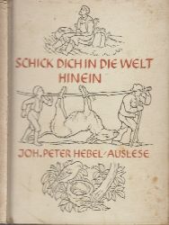 Hebel, Johann Peter und Ernst Keler;  Schick dich in die Welt hinein - Stille Weisheit des "Rheinischen Hausfreunds" 