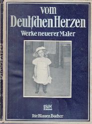 Kster, Karl;  Vom Deutschen Herzen, Werke neuer deutscher Maler - Die Blauen Bcher 