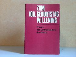 Autorengruppe;  Zum 100. Geburtstag Wladimir Iljitsch Lenins - Thesen des Zentralkomitees der Kommunistischen Partei der Sowjetunion 