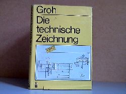 Groh, Willy;  Die technische Zeichnung 266 Bilder, 110 Tafeln 