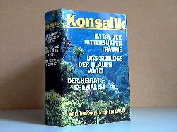 Konsalik, Heinz G.;  Im Tal der bittersssen Trume; Das Schloss der blauen Vgel; Der Heiratsspezialist - drei Romane in einem Band 
