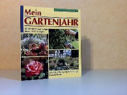 Seitz, Wolfgang;  Mein Gartenjahr - Mit den besten Grtnertipps! Ideen und Anleitungen. ber 100 prchtige Farbabbildungen, Gartenkalender 