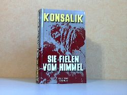 Konsalik, Heinz G.;  Sie fielen vom Himmel 