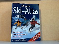Autorengruppe;  Der groe Ski-Atlas 2005 - Die schnsten Wintersportgebiete in den Alpen 