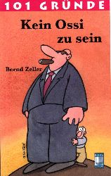 Zeller, Bernd;  101 Grnde kein Ossi zu sein 