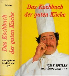 Istvan, Erich M.;  Das Kochbuch der guten Kche Mit zwlf Farbtafeln und mehr als 700 Rezepten 