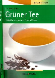 Zittlau, Jörg;  Grüner Tee - Heilpflanze aus dem Fernen Osten Gesund leben 