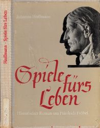 Hoffmann, Johanna;  Spiele frs Leben - Historischer Roman um Friedrich Frbel Mit 19 Abbildungen 
