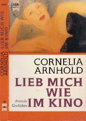 Arnhold, Cornelia;  Lieb mich wie im Kino - Erotische Geschichten 