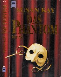 Kay, Susan;  Das Phantom - Die bisher ungeschriebene Lebensgeschichte des `Phantoms der Oper` 