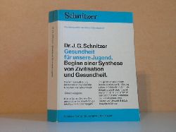 Schnitzer, J.G.;  Gesundheit fr unsere Jugend - Beginn einer Synthese von Zivilisation und Gesundheit 