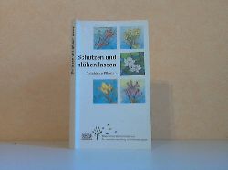 Autorengruppe;  Schtzen und blhen lassen - Die in Bayern geschtzten Pflanzen 