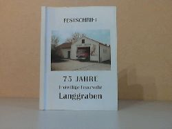 Freiwillige Feuerwehr Langgraben (HRG.);  Festschrift 75 Jahre Freiwillige Feuerwehr Langraben 
