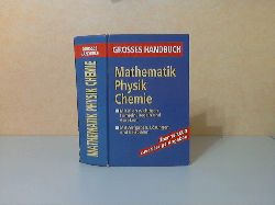 Hoffmann, Manfred, Heinz Gascha Horst Schaschke u. a.;  Grosses Handbuch Formelsammlung Mathematik, Physik, Chemie 