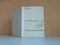 Mller, Werner;  Vorrichtungen in der Holzindustrie Mit 154 Bildern und 22 Tabellen 