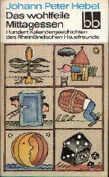 Hebel, Johann Peter:  Das wohlfeile Mittagessen Hundert Kalendergeschichten des Rheinländischen Hausfreunds 