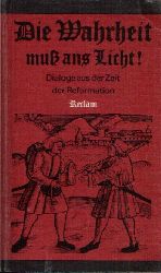 Bentzinger, Rudolf:  Die Wahrheit muss ans Licht! Dialoge aus der Zeit der Reformation 