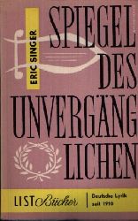 Singer, Eric:  Spiegel des Unvergnglichen Eine Auswahl deutscher Lyrik seit 1910 