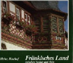 Bischof, Heinz:  Frnkisches Land zwischen Neckar und Main Bildbnde Heimatkunde 