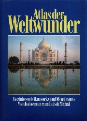 ohne Angabe:  Atlas der Weltwunder Faszinierende Bauwerke und Monumente - Vom Kolosseum zum Tadsch Mahd 