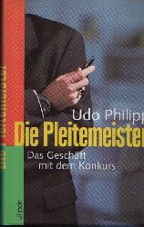 Philipp, Udo:  Die Pleitemeister Das Geschft mit dem Konkurs 