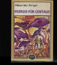 Krger, Alexander:  Energie fr Centaur Wissenschaftlich-phantastischer Roman 