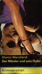 Wendland, Martin:  Der Mrder und sein Opfer 
