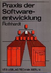 Dr.- Ing. Rothhardt, Gnter:  Praxis der Softwareentwicklung mit 68 Bildern, 23 Tafeln 