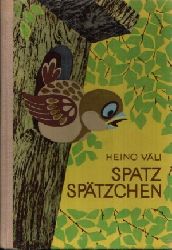 Vli, Heino:  Spatz-Sptzchen Illustriert von Valli Hurt, bertragen von Helga Viira. 