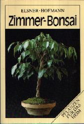 Elsner, Wilhelm und Gerhard Hofmann;  Zimmer-Bonsai Pflanzen für das Heim 