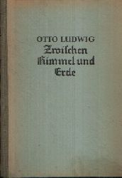 Ludwig, Otto;  Zwischen Himmel und Erde 