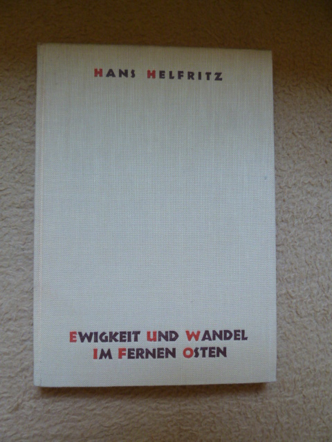 Helfritz, Hans  Ewigkeit und Wandel im Fernen Osten. 